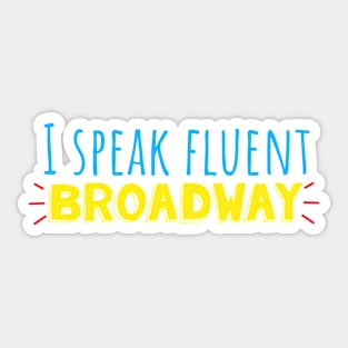 I speak fluent Broadway Sticker